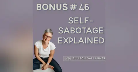 Bonus Episode: 46. What If Your Sabotage Is Just a Safety Signal?