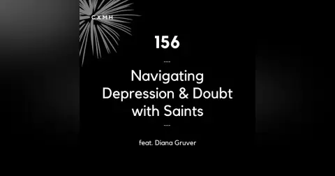156 - Navigating Depression & Doubt with Saints (feat. Diana Gruver)