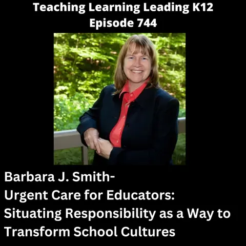 Barbara J. Smith - Urgent Care for Educators: Situating Responsibility as a Way to Transform School Cultures - 744