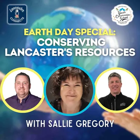 Earth Day Special: Conserving Lancaster's Resources Featuring Sallie Gregory: Episode 139
