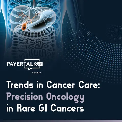 PayerTalkCE® Presents: Trends in Cancer Care: Precision Oncology in Rare GI Cancers