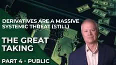 The Great Taking Part 4: Derivatives are a Massive Systemic Threat (Still)