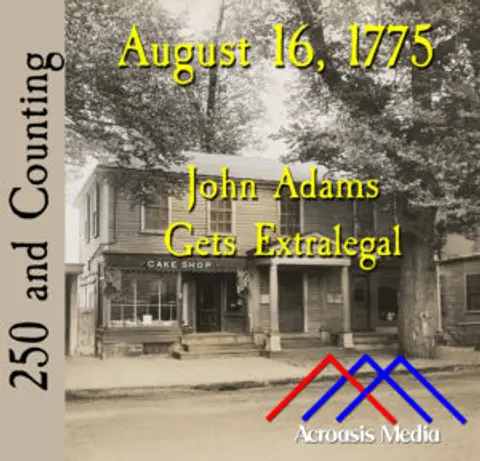 August 16: John Adams Gets Extralegal