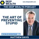 Award Winning Business Owner And Lawyer Matthew Davis Talks About The Art Of Preventing Stupid (#278)