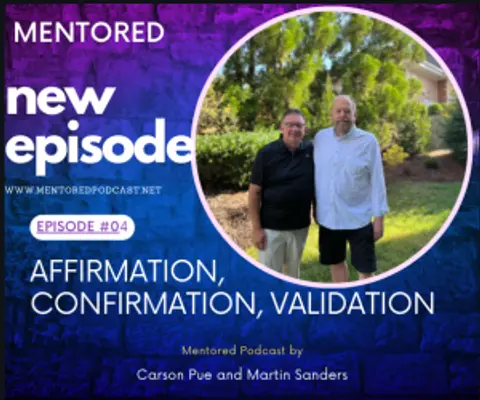 Ep. 04 Affirmation, Confirmation and Validation: Mentored Podcast
