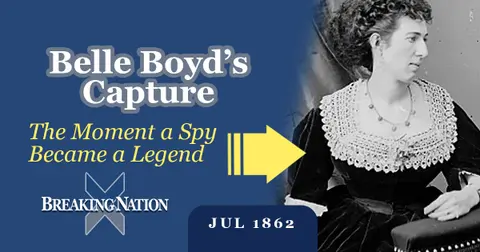 Belle Boyd Captured: The Confederate Spy Who Challenged the Union in 1862