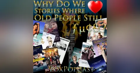 e260. Why Do We ♥ Stories Where Old People Still ƒµ¢&?