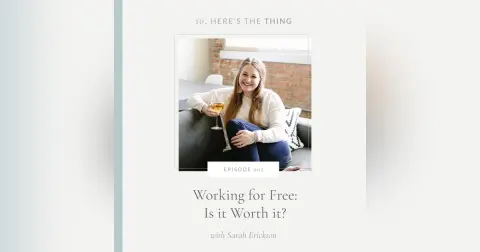 Episode 002: Working for Free: Is it Worth it? with Sarah Erickson