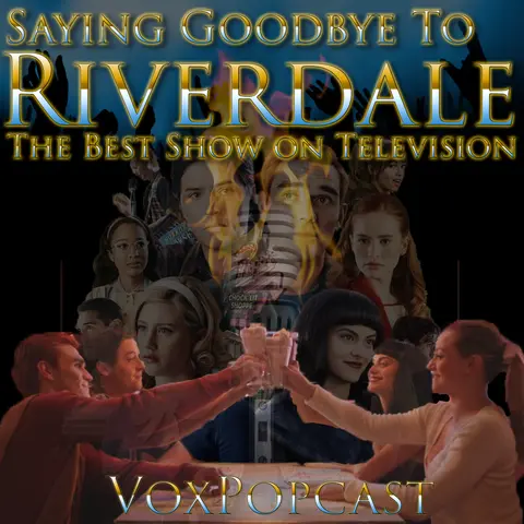 e281. Saying Goodbye to Riverdale, the Best Show on Television