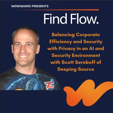 Balancing Corporate Efficiency and Security with Privacy in an AI and Security Environment with Scott Sereboff of Deeping Source
