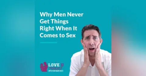 Why Men Never Get Things Right When It Comes to Sex