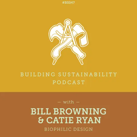 Biophilic Design - Bill Browning & Catie Ryan - BS047