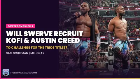 Will Swerve Recruit Kofi & Austin Creed to Challenge for the AEW Trios Titles? | Powerbombshells
