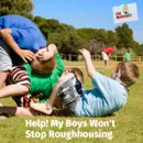 Ask Margaret: Help! My Boys Won't Stop Roughhousing
