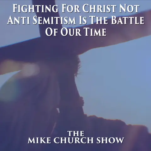 Fighting For Christ Not Anti Semitism Is The Battle Of Our Time