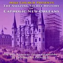 The Amazing Secret History of Catholic New Orleans