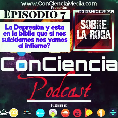 #7 | La Depresión, Está en la biblia que si nos suicidamos nos vamos al infierno? y Películas Cristianas | ConCiencia Podcast