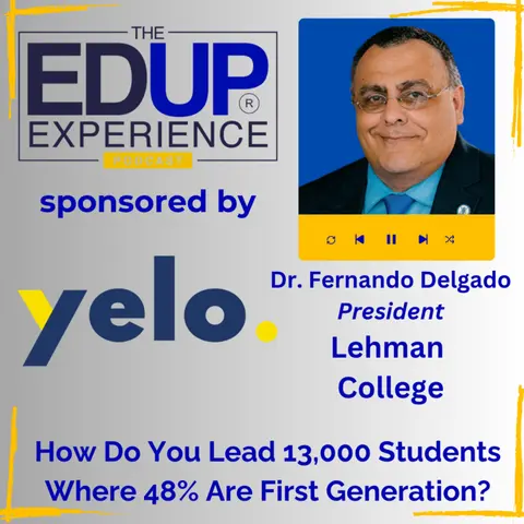 How Do You Lead 13,000 Students Where 48% Are First Generation? - with Fernando Delgado, President, Lehman College