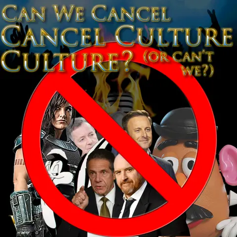 e154. Can We Cancel Cancel Culture Culture? (or can’t we?)