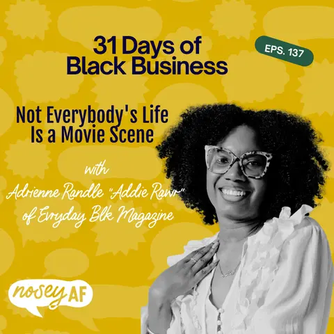 Not Everybody's Life Is a Movie Scene with Adrienne Randle of Evryday Blk Magazine