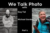 We Talk Photo with Guy Tal & Michael Gordon pt 1