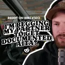 #502: I'm BEGGING My Partner To Get DOCUMENTED...AITA?