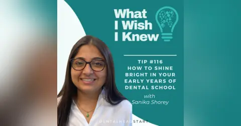 TIP #116 – How to Shine Bright in Your Early Years of Dental School – with Sanika Shorey