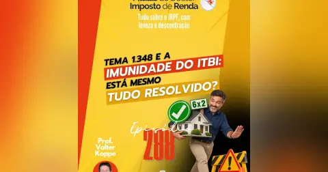 PDIR Ep. 288 – Tema 1.348 – Imunidade do ITBI. Está tudo resolvido?