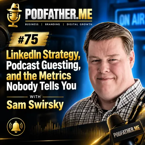 #75 LinkedIn Strategy, Podcast Guesting, and the Metrics Nobody Tells You — with Sam Swirsky