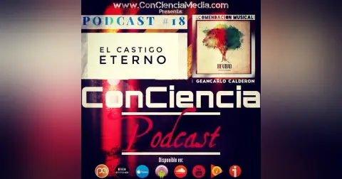 #18 | Es el Castigo de Dios en el Infierno Eterno? Con Jonathan Mejia | ConCiencia Podcast