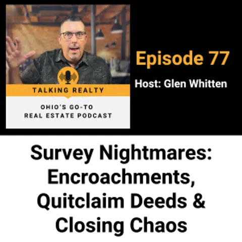 Survey Nightmares: Encroachments, Quitclaim Deeds & Closing Chaos | Episode 77