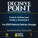 Decisive Point Podcast – Ep 6-5 – Frank G. Hoffman and  Antulio J. Echevarria II– The 2026 National Defense Strategy