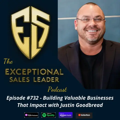 Building Valuable Businesses That Impact with Justin Goodbread