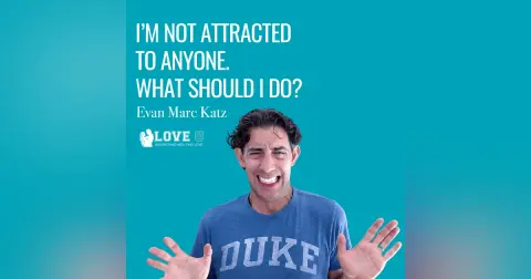 I’m Not Attracted to Anyone. What Should I Do?