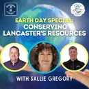 Earth Day Special: Conserving Lancaster's Resources Featuring Sallie Gregory: Episode 139