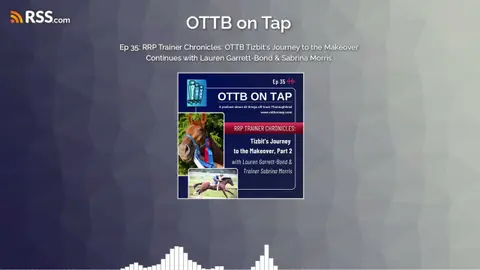 Ep 35: RRP Trainer Chronicles: OTTB Tizbit’s Journey to the Makeover Continues with Lauren...