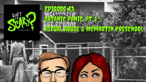Ain't it Scary? Podcast - Ep. 43: Satanic Panic, Pt. 1 - Ritual Abuse & McMartin Preschool