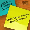 Why Do Christians Regift Podcast Episodes About Christmas?