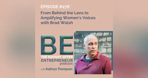 From Behind the Lens to Amplifying Women's Voices with Brad Walsh
