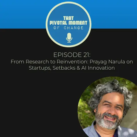Episode 21: From Research to Reinvention: Prayag Narula on Startups, Setbacks & AI Innovation