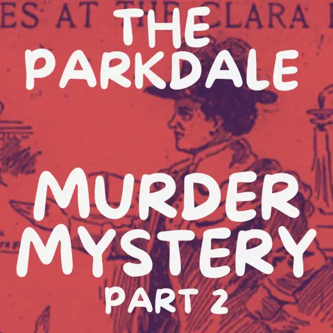 The Parkdale Murder Mystery Part 2