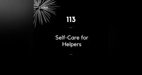 113 - Self-Care For The Helper