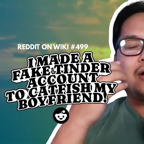 #499: I Made A FAKE Tinder Account To CATFISH My Boyfriend! | Reading Reddit Stories