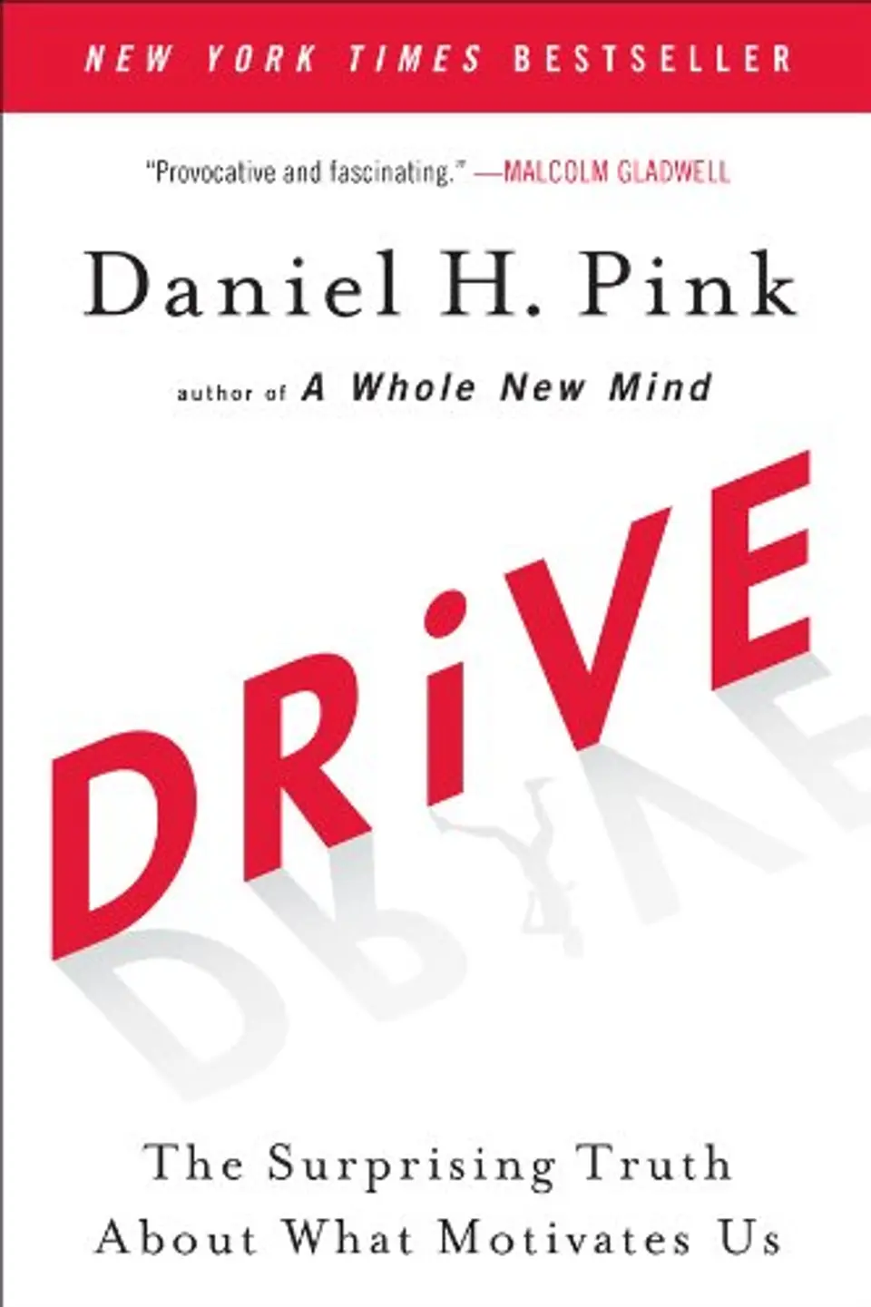 Drive: The Surprising Truth About What Motivates Us' by Daniel H. Pink Drive: The Surprising Truth About What Motivates Us' by Daniel H. Pink