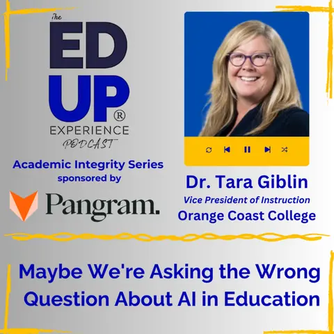 Maybe We're Asking the Wrong Question About AI in Education - with Dr. Tara Giblin, Vice President of Instruction, Orange Coast College