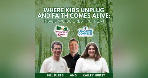 Where Kids Unplug and Faith Comes Alive: Inside Woodcrest Retreat Featuring Bill Klees and Kailey Hurst - Episode 206