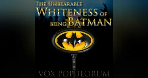 e54. The Unbearable Whiteness of being Batman