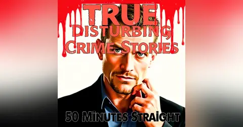 True Disturbing Crime Stories for 50 Minutes Straight