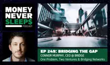 249: Bridging the Gap | Connor Murphy | One Problem, Two Ventures and Bridging Networks