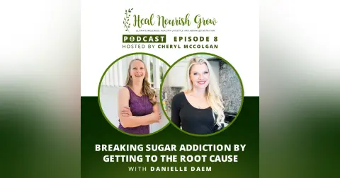 Breaking Sugar Addiction By Getting to the Root Cause with Danielle Daem